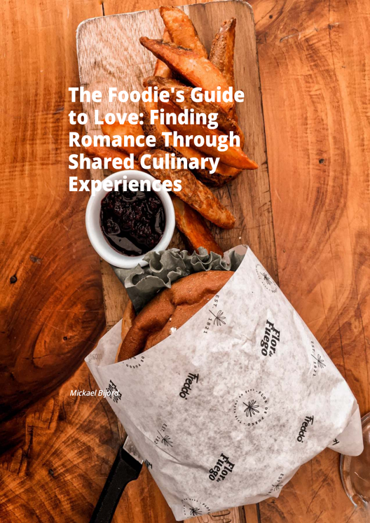 The Foodie S Guide To Love Finding Romance Through Shared Culinary Experiences